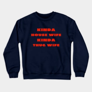 Kinda house wife kinda thug wife Crewneck Sweatshirt